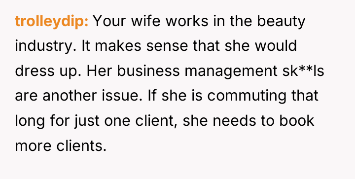 trolleydip Your wife works in the beauty industry. It makes...