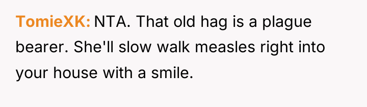 TomieXK NTA. That old hag is a plague bearer. She'll...