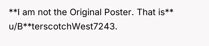 **I am not the Original Poster. That is** u/B**terscotchWest7243.