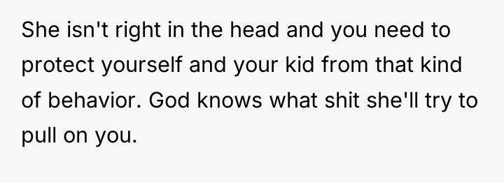 She isn't right in the head and you need to...