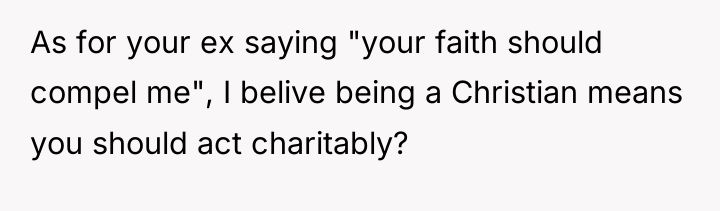 As for your ex saying "your faith should compel me",...