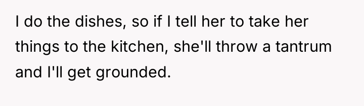I do the dishes, so if I tell her to...