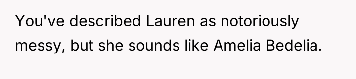You've described Lauren as notoriously messy, but she sounds like...