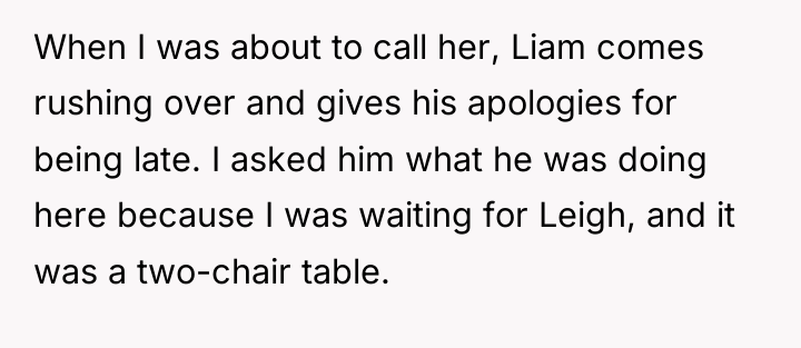 When I was about to call her, Liam comes rushing...