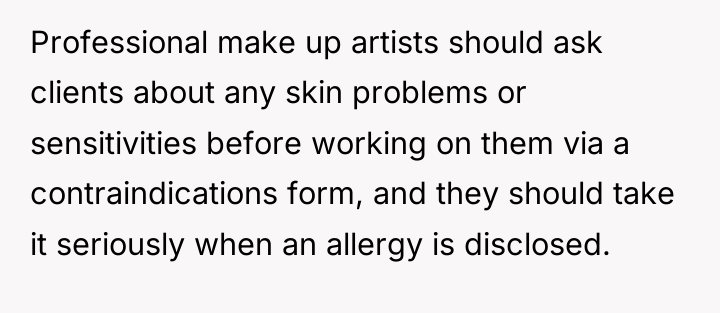 Professional make up artists should ask clients about any skin...