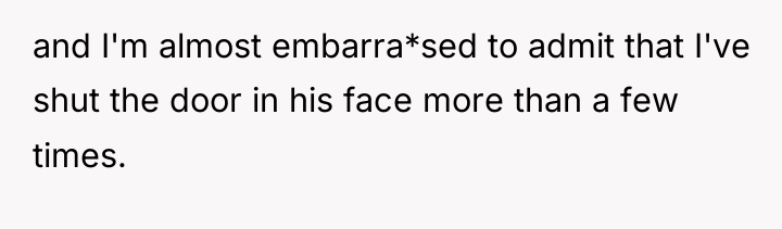 and I'm almost embarra*sed to admit that I've shut the...