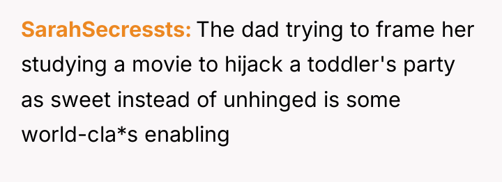 SarahSecressts The dad trying to frame her studying a movie...
