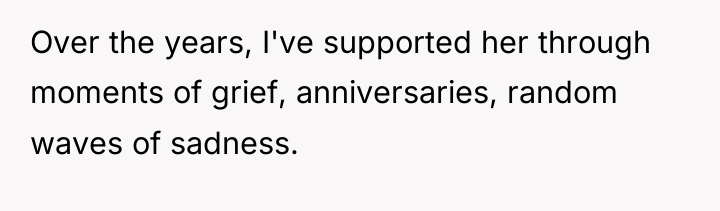 Over the years, I've supported her through moments of grief,...