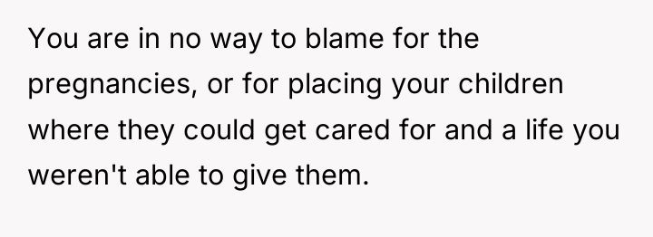 You are in no way to blame for the pregnancies,...