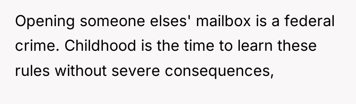Opening someone elses' mailbox is a federal crime. Childhood is...