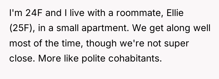 I'm 24F and I live with a roommate, Ellie (25F),...