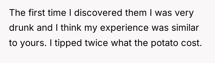 The first time I discovered them I was very drunk...