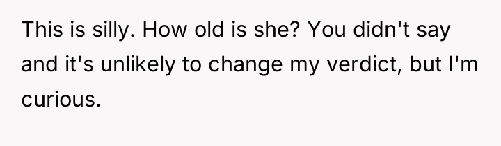 This is silly. How old is she? You didn't say...