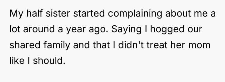 My half sister started complaining about me a lot around...