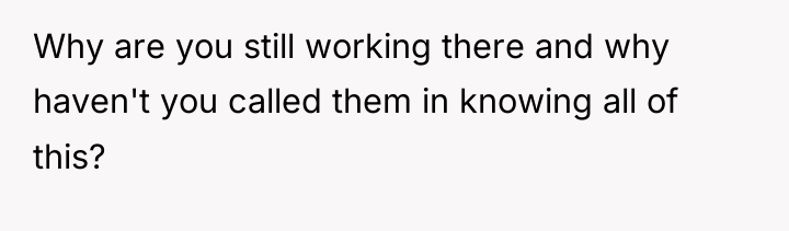 Why are you still working there and why haven't you...