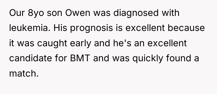 Our 8yo son Owen was diagnosed with leukemia. His prognosis...