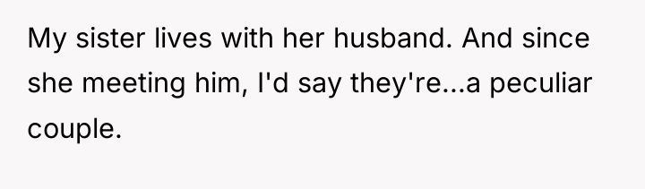 My sister lives with her husband. And since she meeting...