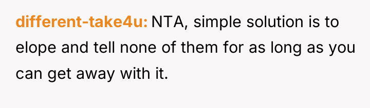 different-take4u NTA, simple solution is to elope and tell none...