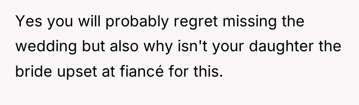 Yes you will probably regret missing the wedding but also...