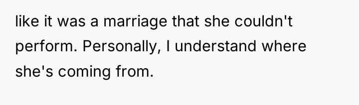 like it was a marriage that she couldn't perform. Personally,...