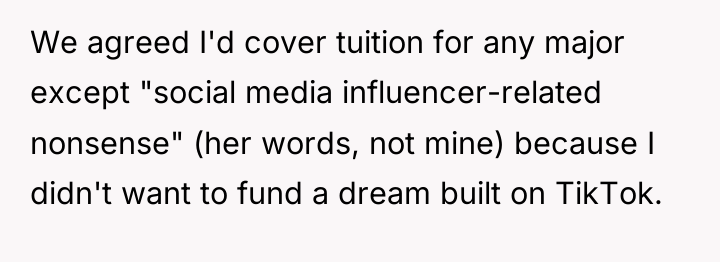 We agreed I'd cover tuition for any major except "social...