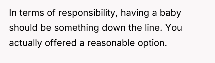 In terms of responsibility, having a baby should be something...