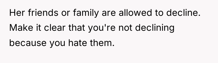 Her friends or family are allowed to decline. Make it...