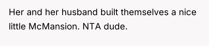 Her and her husband built themselves a nice little McMansion....
