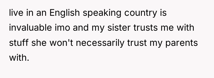 live in an English speaking country is invaluable imo and...