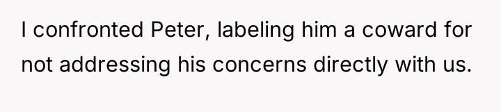 I confronted Peter, labeling him a coward for not addressing...