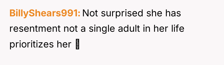 BillyShears991 Not surprised she has resentment not a single adult...