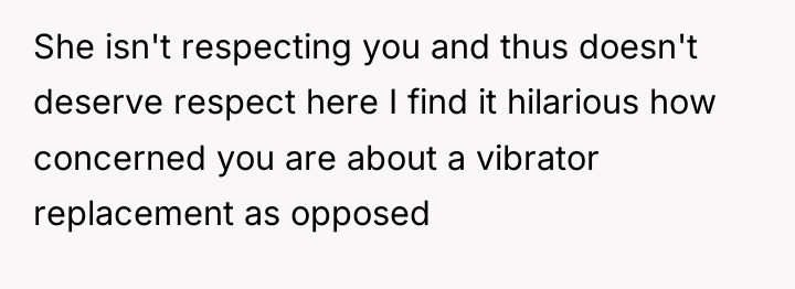 She isn't respecting you and thus doesn't deserve respect here...