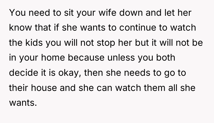 You need to sit your wife down and let her...