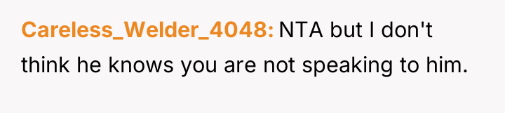 Careless_Welder_4048 NTA but I don't think he knows you are...