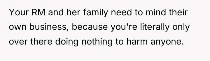 Your RM and her family need to mind their own...