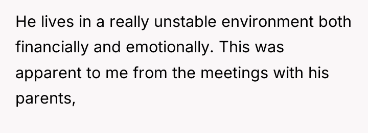 He lives in a really unstable environment both financially and...