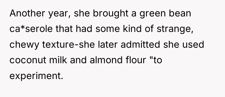Another year, she brought a green bean ca*serole that had...