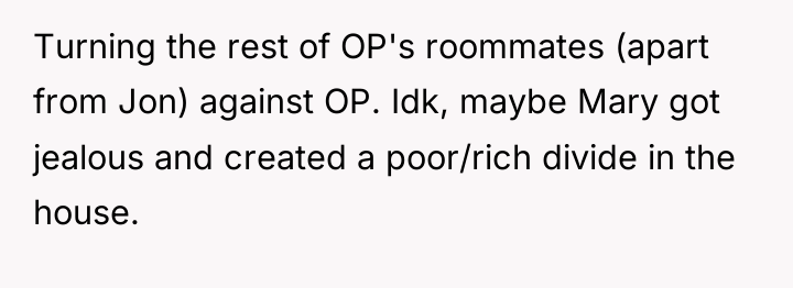 Turning the rest of OP's roommates (apart from Jon) against...
