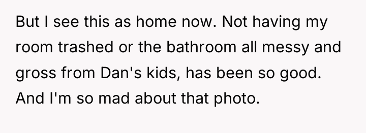 But I see this as home now. Not having my...