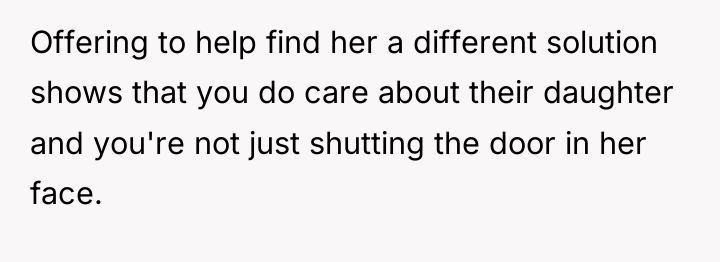 Offering to help find her a different solution shows that...