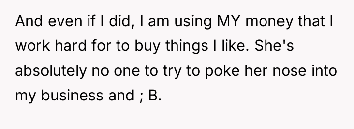 And even if I did, I am using MY money...