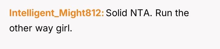 Intelligent_Might812 Solid NTA. Run the other way girl.