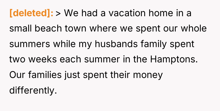 [deleted] > We had a vacation home in a small...