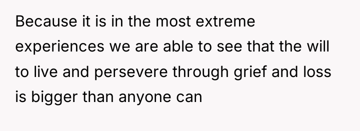 Because it is in the most extreme experiences we are...