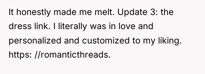 It honestly made me melt. Update 3: the dress link....