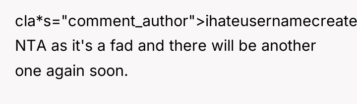 cla*s="comment_author">ihateusernamecreates: NTA as it's a fad and there will be...