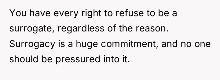 You have every right to refuse to be a surrogate,...