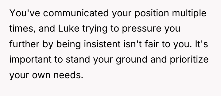 You've communicated your position multiple times, and Luke trying to...