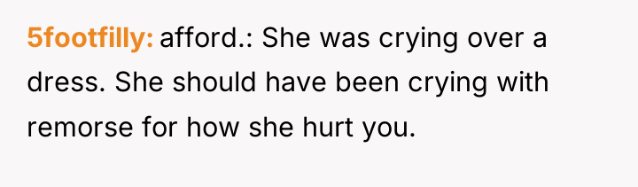 5footfilly afford.: She was crying over a dress. She should...