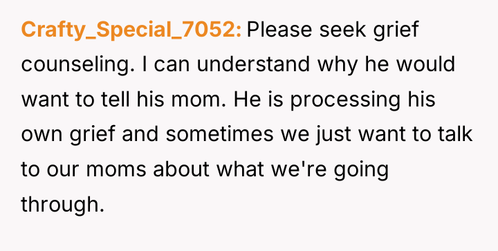 Crafty_Special_7052 Please seek grief counseling. I can understand why he...